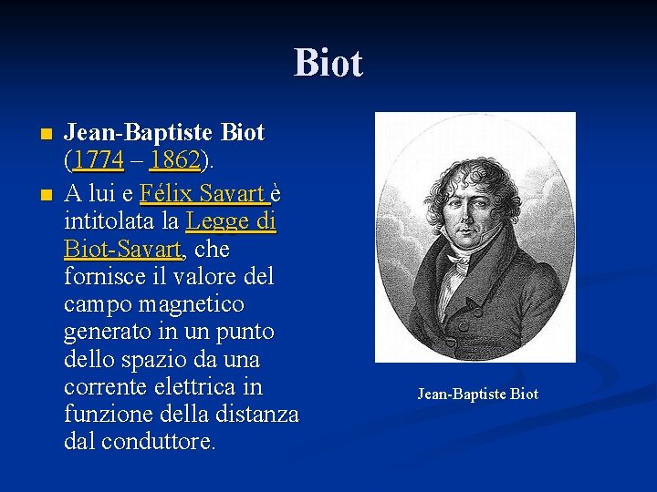 Biot n n Jean-Baptiste Biot (1774 – 1862). A lui e Félix Savart è