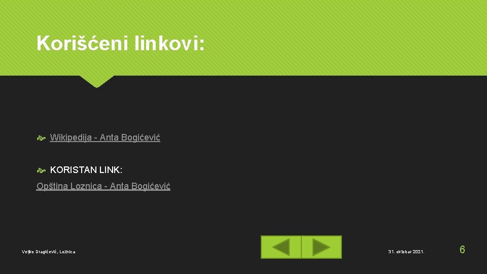 Korišćeni linkovi: Wikipedija - Anta Bogićević KORISTAN LINK: Opština Loznica - Anta Bogićević Veljko