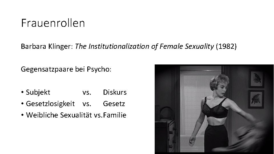 Frauenrollen Barbara Klinger: The Institutionalization of Female Sexuality (1982) Gegensatzpaare bei Psycho: • Subjekt