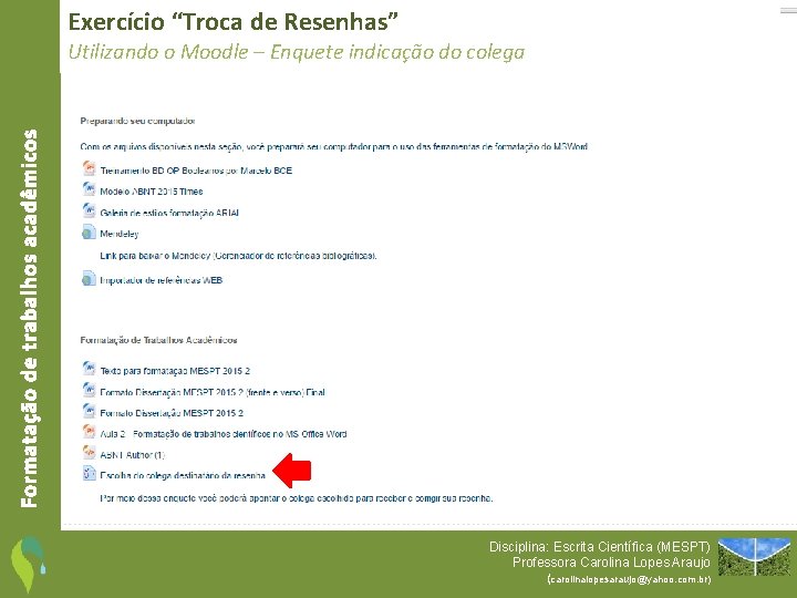 Exercício “Troca de Resenhas” Formatação de trabalhos acadêmicos Utilizando o Moodle – Enquete indicação