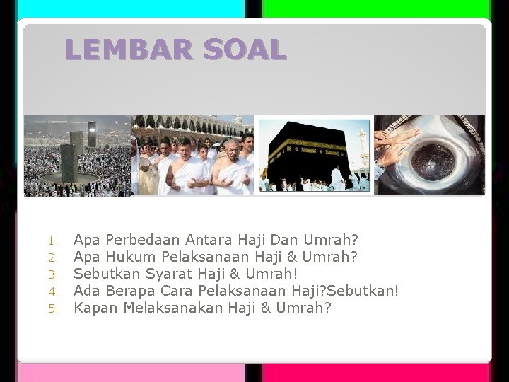 LEMBAR SOAL 1. 2. 3. 4. 5. Apa Perbedaan Antara Haji Dan Umrah? Apa