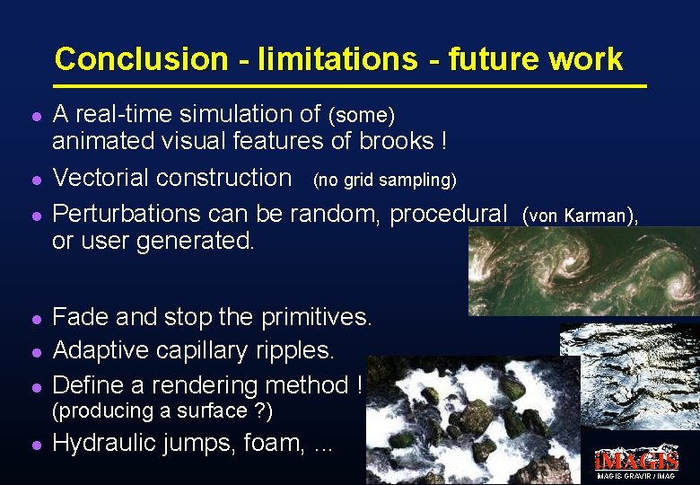 Conclusion - limitations - future work l l l A real-time simulation of (some)