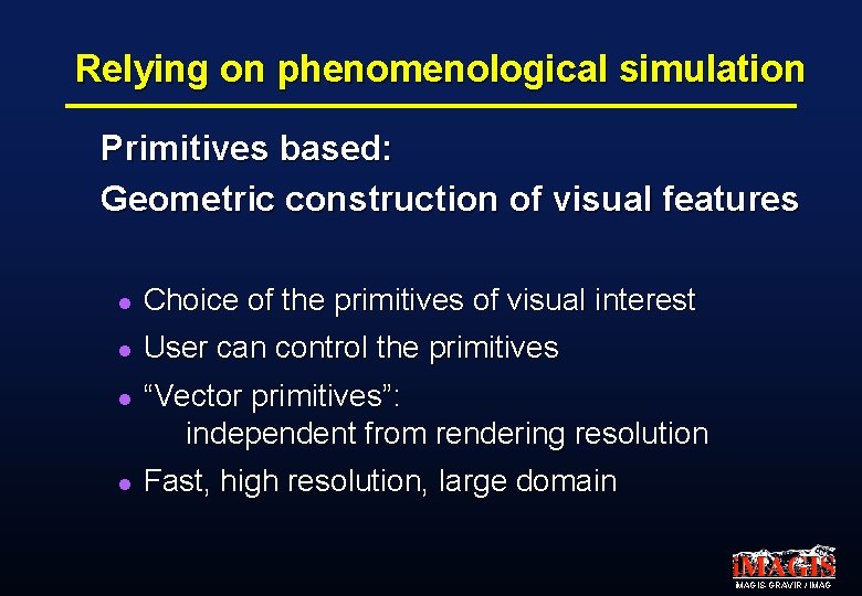Relying on phenomenological simulation Primitives based: Geometric construction of visual features l Choice of