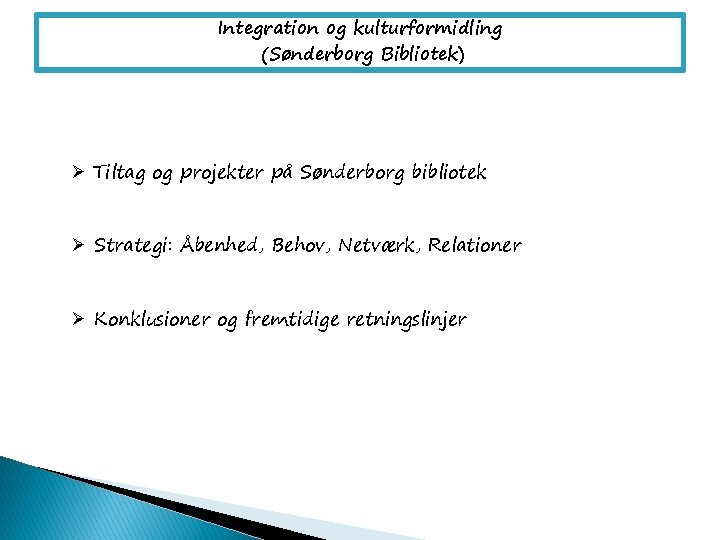 Integration og kulturformidling (Sønderborg Bibliotek) Ø Tiltag og projekter på Sønderborg bibliotek Ø Strategi: