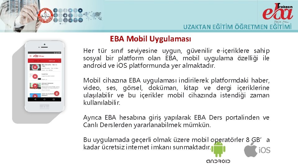 UZAKTAN EĞİTİM ÖĞRETMEN EĞİTİMİ EBA Mobil Uygulaması Her tür sınıf seviyesine uygun, güvenilir e-içeriklere