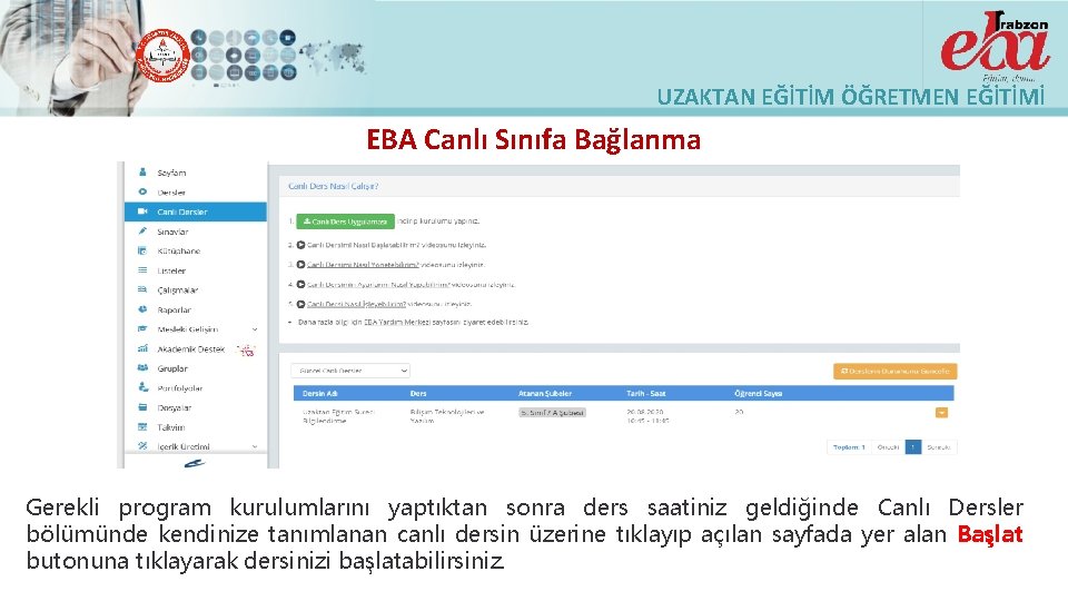 UZAKTAN EĞİTİM ÖĞRETMEN EĞİTİMİ EBA Canlı Sınıfa Bağlanma Gerekli program kurulumlarını yaptıktan sonra ders