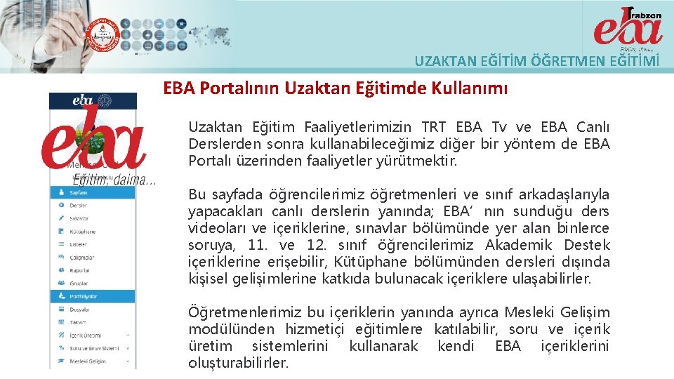 UZAKTAN EĞİTİM ÖĞRETMEN EĞİTİMİ EBA Portalının Uzaktan Eğitimde Kullanımı Uzaktan Eğitim Faaliyetlerimizin TRT EBA