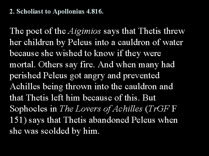 2. Scholiast to Apollonius 4. 816. The poet of the Aigimios says that Thetis