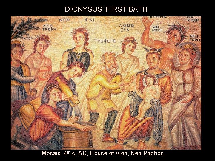 DIONYSUS’ FIRST BATH Mosaic, 4 th c. AD, House of Aion, Nea Paphos, 