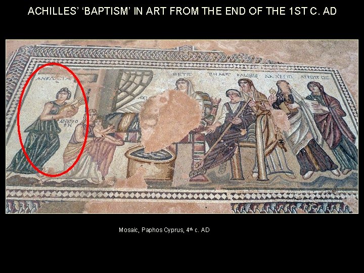 ACHILLES’ ‘BAPTISM’ IN ART FROM THE END OF THE 1 ST C. AD Mosaic,