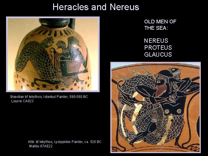 Heracles and Nereus OLD MEN OF THE SEA: NEREUS PROTEUS GLAUCUS Boeotian bf lekythos,