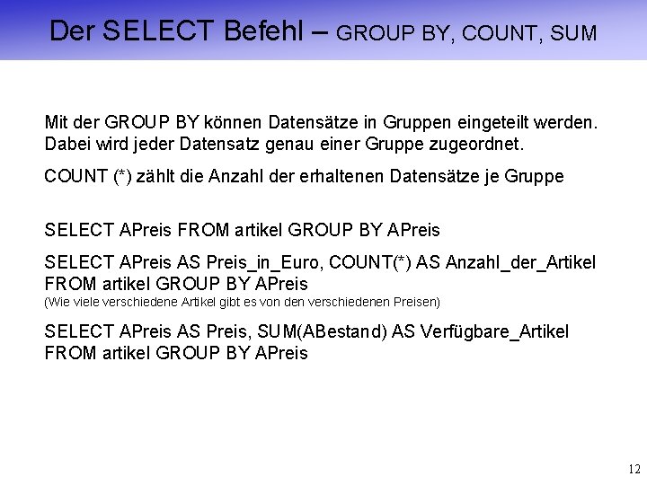 Der SELECT Befehl – GROUP BY, COUNT, SUM Mit der GROUP BY können Datensätze