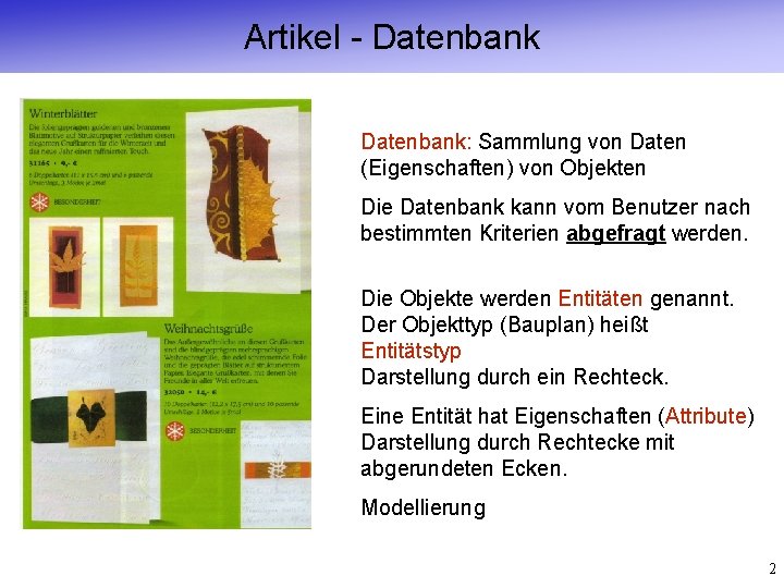 Artikel - Datenbank: Sammlung von Daten (Eigenschaften) von Objekten Die Datenbank kann vom Benutzer