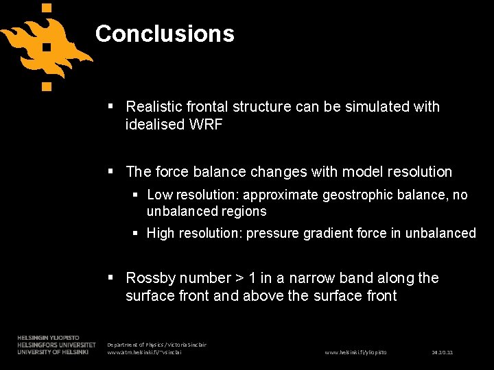 Conclusions § Realistic frontal structure can be simulated with idealised WRF § The force