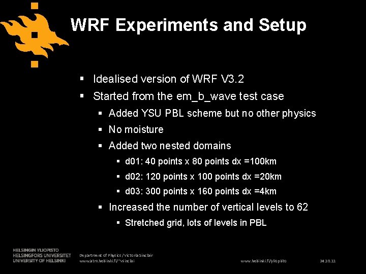 WRF Experiments and Setup § Idealised version of WRF V 3. 2 § Started