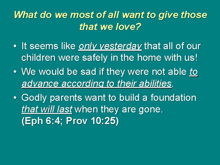 What do we most of all want to give those that we love? •