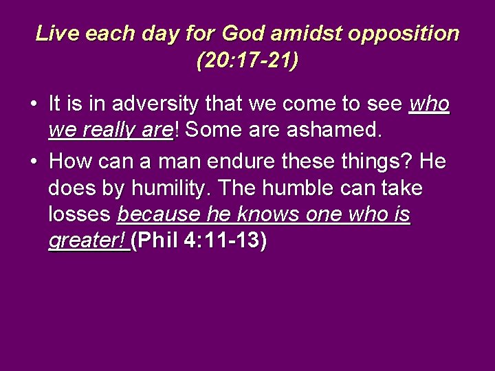 Live each day for God amidst opposition (20: 17 -21) • It is in