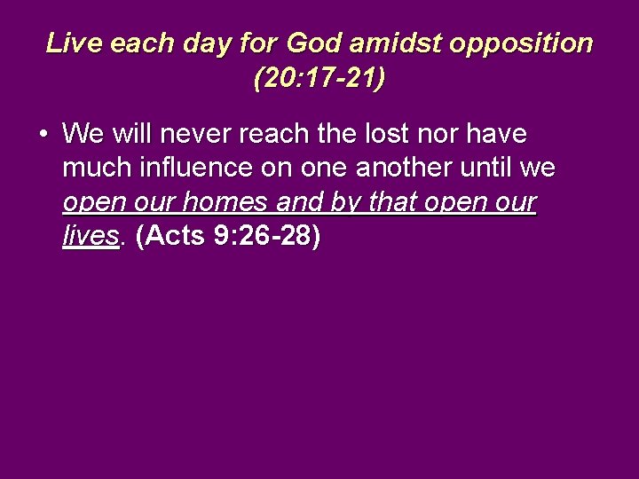 Live each day for God amidst opposition (20: 17 -21) • We will never