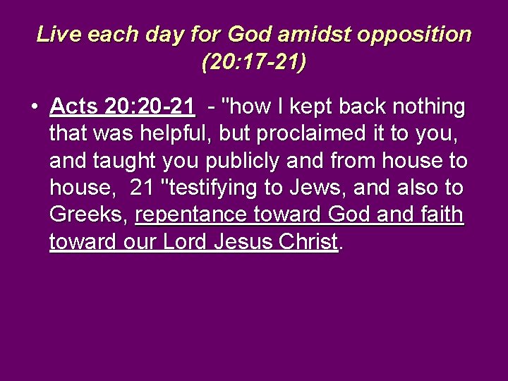 Live each day for God amidst opposition (20: 17 -21) • Acts 20: 20