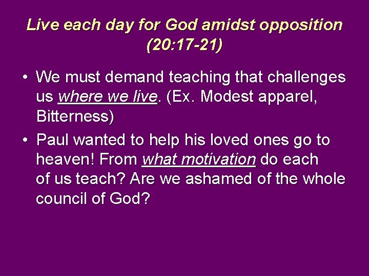 Live each day for God amidst opposition (20: 17 -21) • We must demand