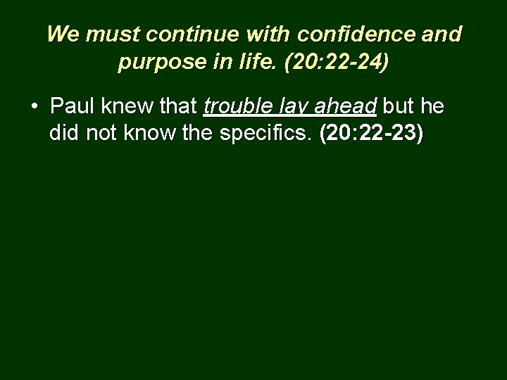 We must continue with confidence and purpose in life. (20: 22 -24) • Paul