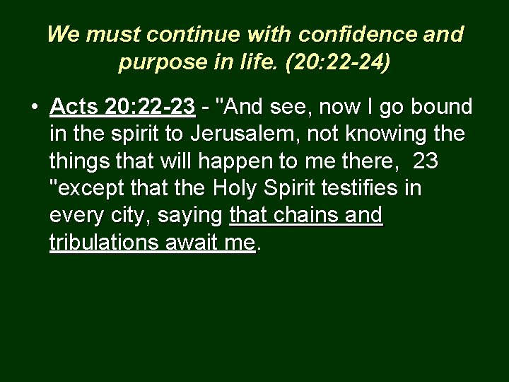 We must continue with confidence and purpose in life. (20: 22 -24) • Acts