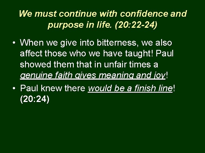 We must continue with confidence and purpose in life. (20: 22 -24) • When