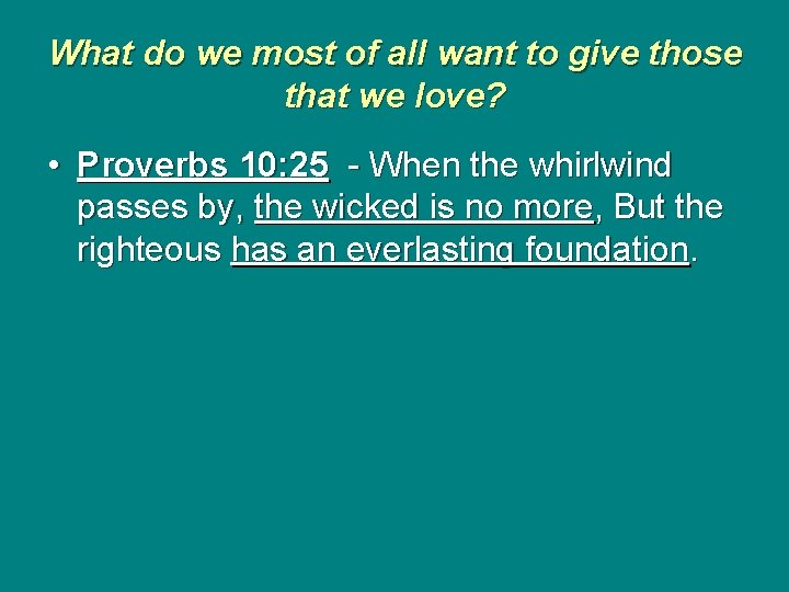 What do we most of all want to give those that we love? •
