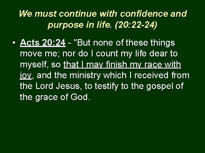 We must continue with confidence and purpose in life. (20: 22 -24) • Acts