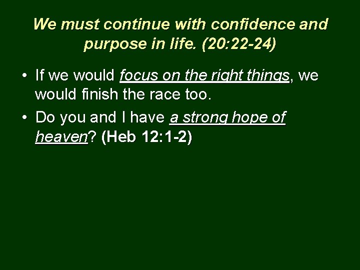 We must continue with confidence and purpose in life. (20: 22 -24) • If