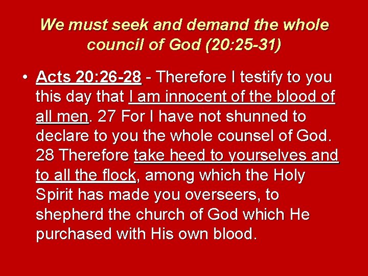 We must seek and demand the whole council of God (20: 25 -31) •