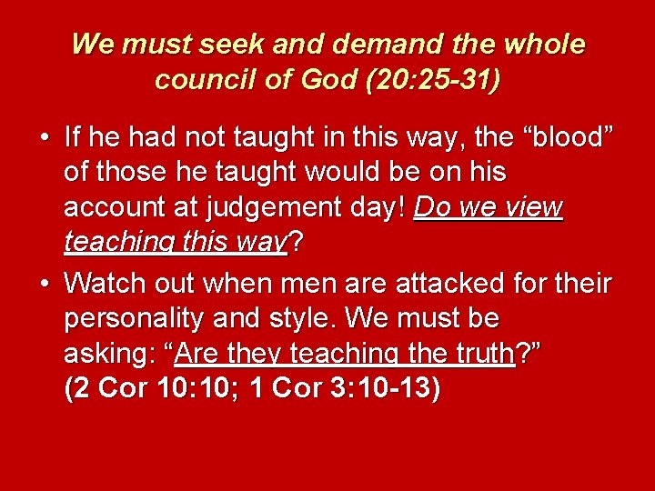 We must seek and demand the whole council of God (20: 25 -31) •