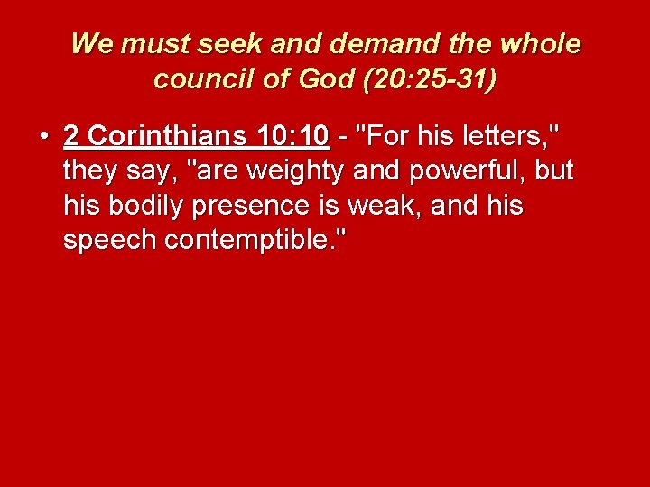 We must seek and demand the whole council of God (20: 25 -31) •
