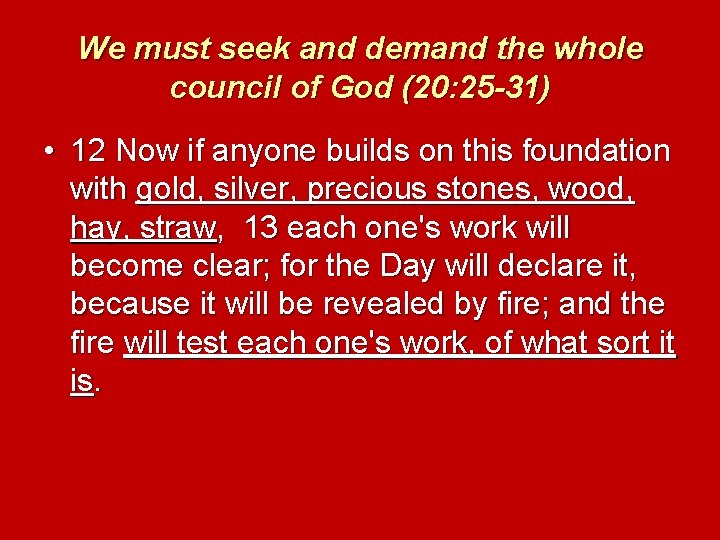 We must seek and demand the whole council of God (20: 25 -31) •