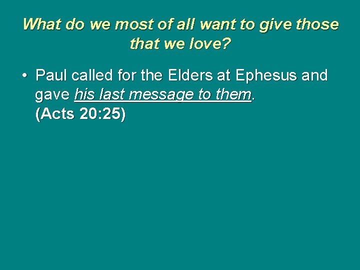 What do we most of all want to give those that we love? •