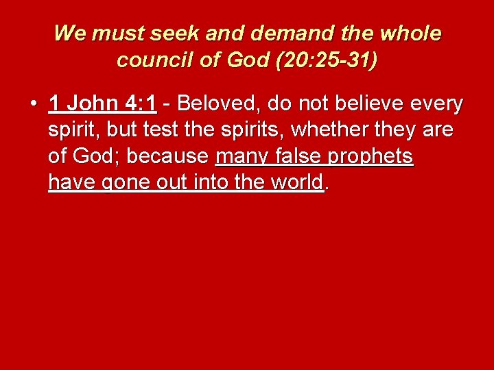We must seek and demand the whole council of God (20: 25 -31) •