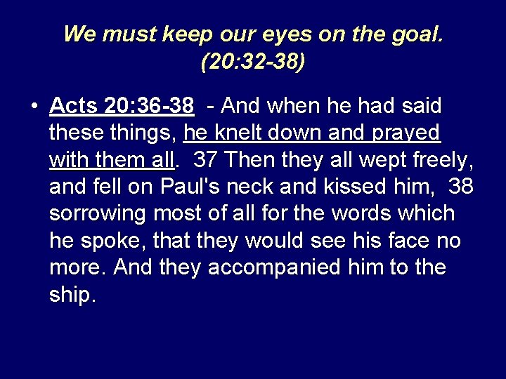 We must keep our eyes on the goal. (20: 32 -38) • Acts 20: