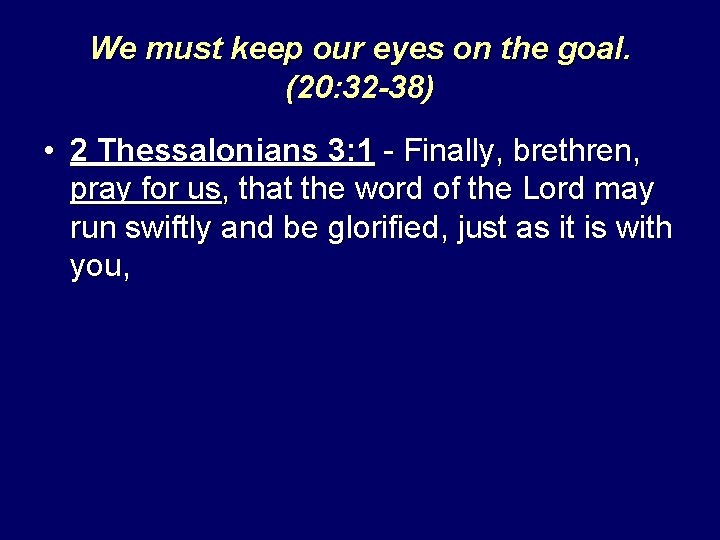 We must keep our eyes on the goal. (20: 32 -38) • 2 Thessalonians