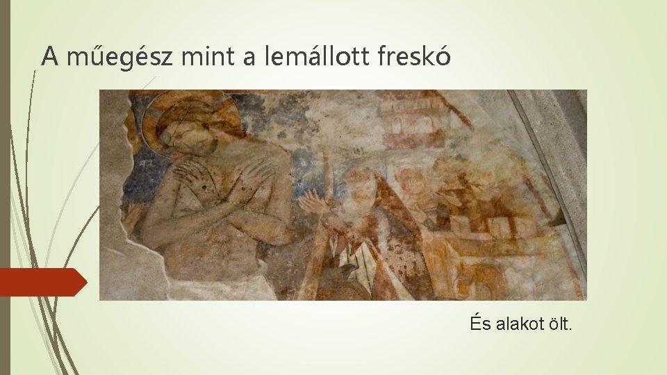 A műegész mint a lemállott freskó És alakot ölt. 