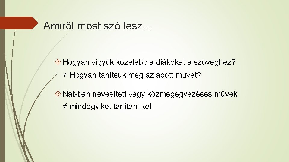 Amiről most szó lesz… Hogyan vigyük közelebb a diákokat a szöveghez? ≠ Hogyan tanítsuk