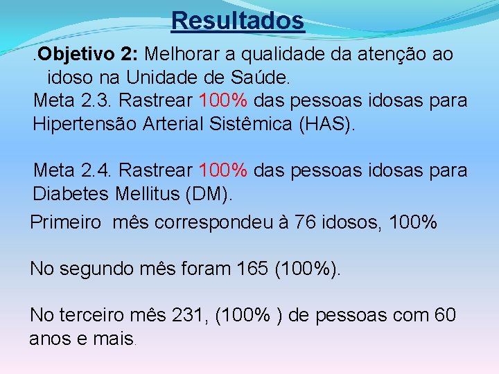 Resultados. Objetivo 2: Melhorar a qualidade da atenção ao idoso na Unidade de Saúde.