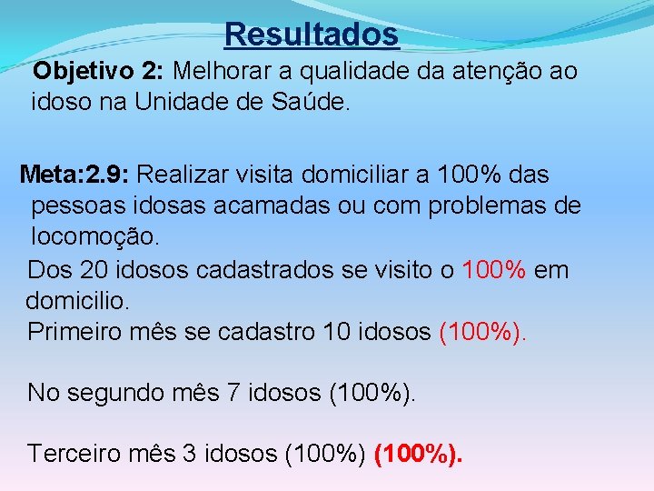 Resultados Objetivo 2: Melhorar a qualidade da atenção ao idoso na Unidade de Saúde.