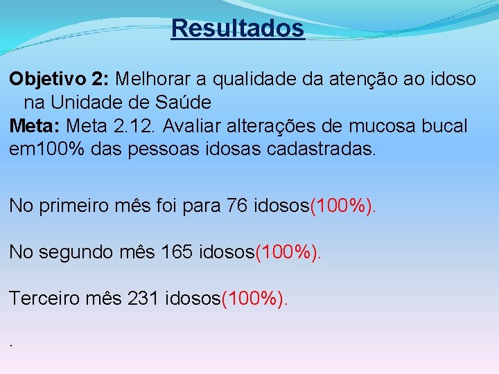 Resultados Objetivo 2: Melhorar a qualidade da atenção ao idoso na Unidade de Saúde