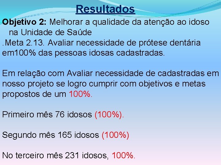 Resultados Objetivo 2: Melhorar a qualidade da atenção ao idoso na Unidade de Saúde.