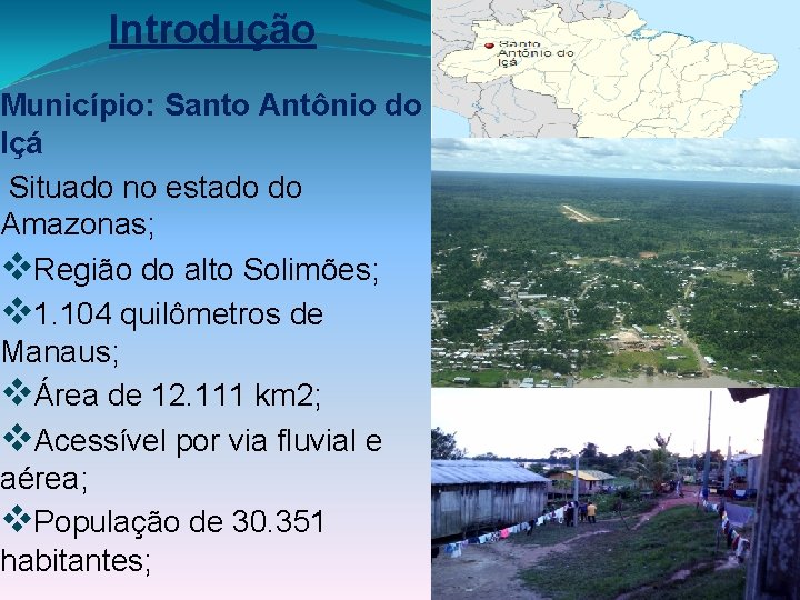 Introdução Município: Santo Antônio do Içá Situado no estado do Amazonas; v. Região do