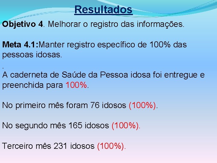 Resultados Objetivo 4. Melhorar o registro das informações. Meta 4. 1: Manter registro específico