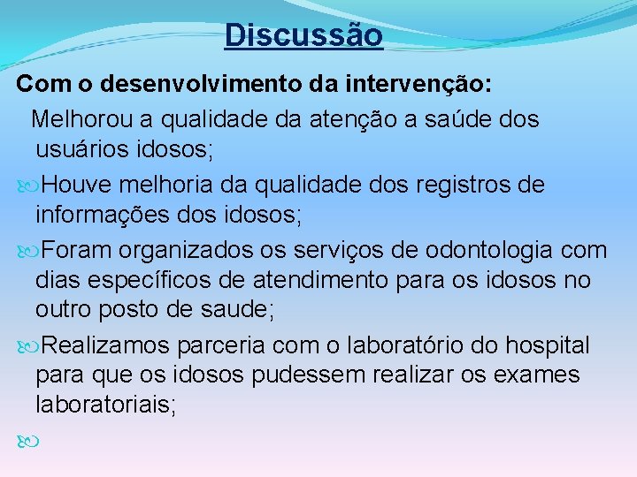 Discussão Com o desenvolvimento da intervenção: Melhorou a qualidade da atenção a saúde dos
