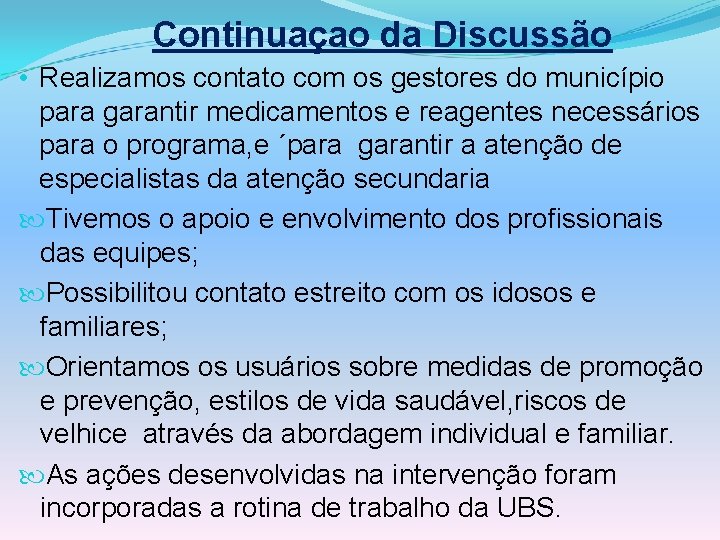 Continuaçao da Discussão • Realizamos contato com os gestores do município para garantir medicamentos