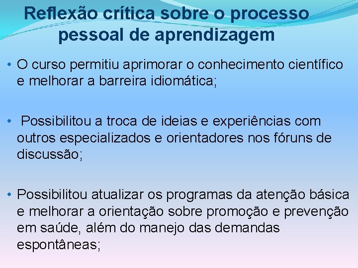 Reflexão crítica sobre o processo pessoal de aprendizagem • O curso permitiu aprimorar o