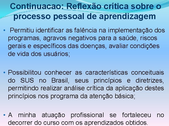 Continuacao: Reflexão crítica sobre o processo pessoal de aprendizagem • Permitiu identificar as falência